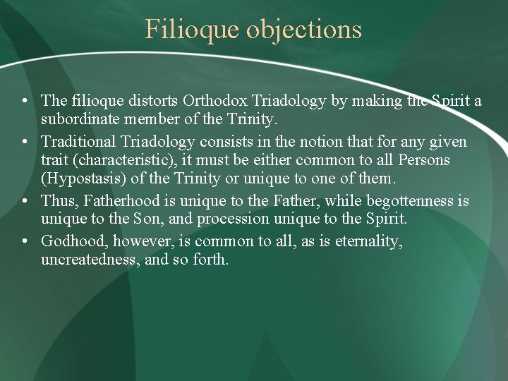 Filioque objections • The filioque distorts Orthodox Triadology by making the Spirit a subordinate