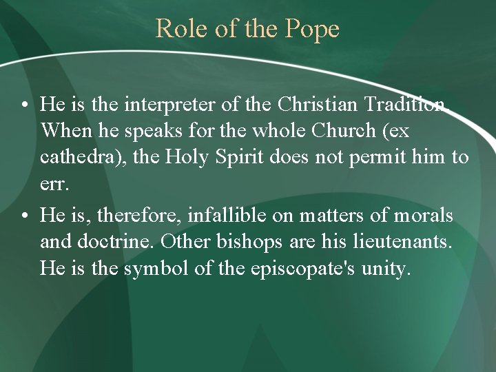 Role of the Pope • He is the interpreter of the Christian Tradition. When