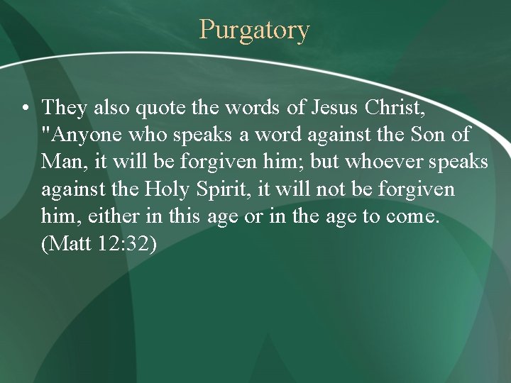 Purgatory • They also quote the words of Jesus Christ, "Anyone who speaks a