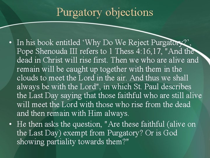 Purgatory objections • In his book entitled ‘Why Do We Reject Purgatory? ’, Pope