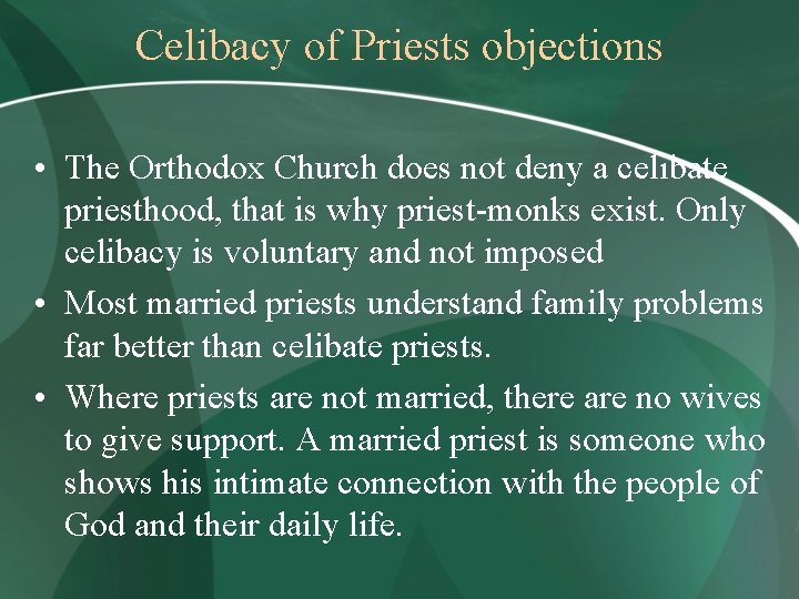 Celibacy of Priests objections • The Orthodox Church does not deny a celibate priesthood,