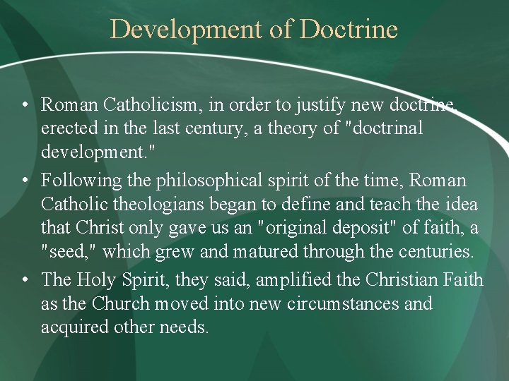 Development of Doctrine • Roman Catholicism, in order to justify new doctrine, erected in