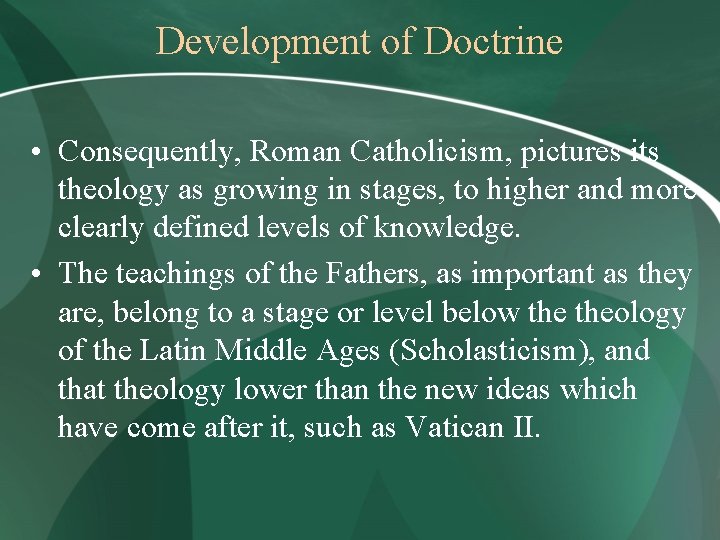 Development of Doctrine • Consequently, Roman Catholicism, pictures its theology as growing in stages,