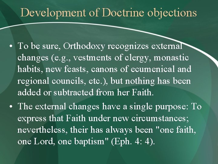 Development of Doctrine objections • To be sure, Orthodoxy recognizes external changes (e. g.