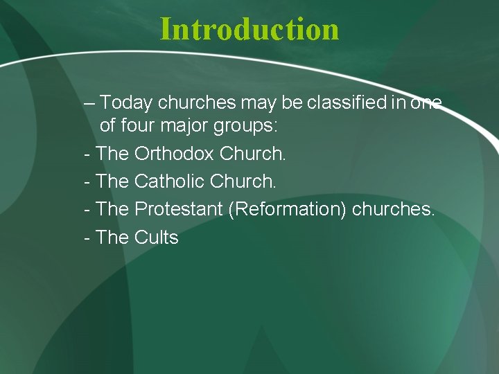 Introduction – Today churches may be classified in one of four major groups: -