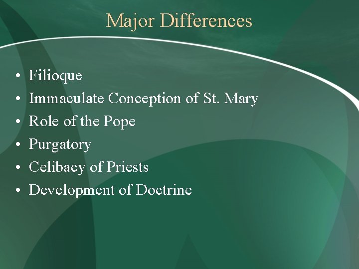 Major Differences • • • Filioque Immaculate Conception of St. Mary Role of the