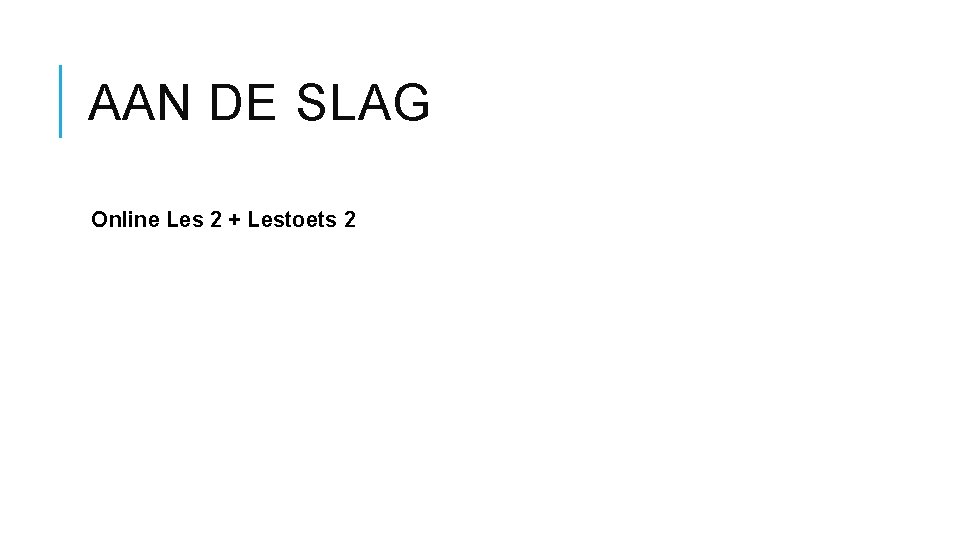 AAN DE SLAG Online Les 2 + Lestoets 2 