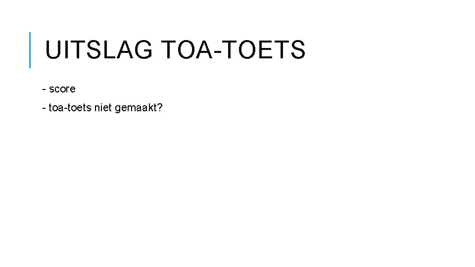 UITSLAG TOA-TOETS - score - toa-toets niet gemaakt? 