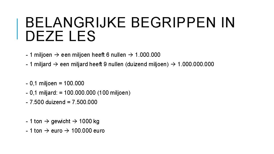 BELANGRIJKE BEGRIPPEN IN DEZE LES - 1 miljoen een miljoen heeft 6 nullen 1.