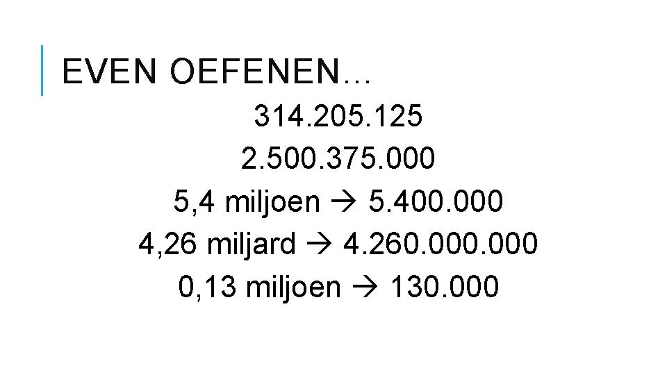 EVEN OEFENEN… 314. 205. 125 2. 500. 375. 000 5, 4 miljoen 5. 400.