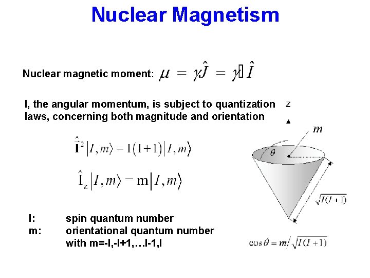 Nuclear Magnetism Nuclear magnetic moment: I, the angular momentum, is subject to quantization laws,