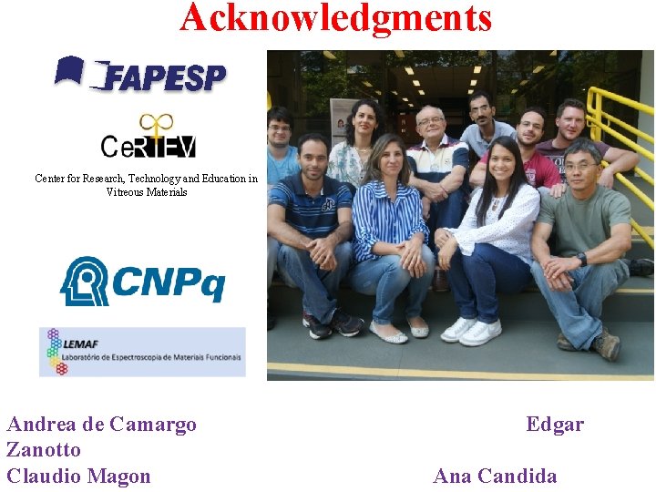 Acknowledgments Center for Research, Technology and Education in Vitreous Materials Andrea de Camargo Zanotto