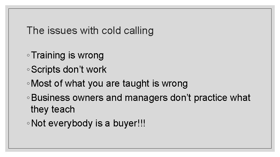 The issues with cold calling ◦ Training is wrong ◦ Scripts don’t work ◦