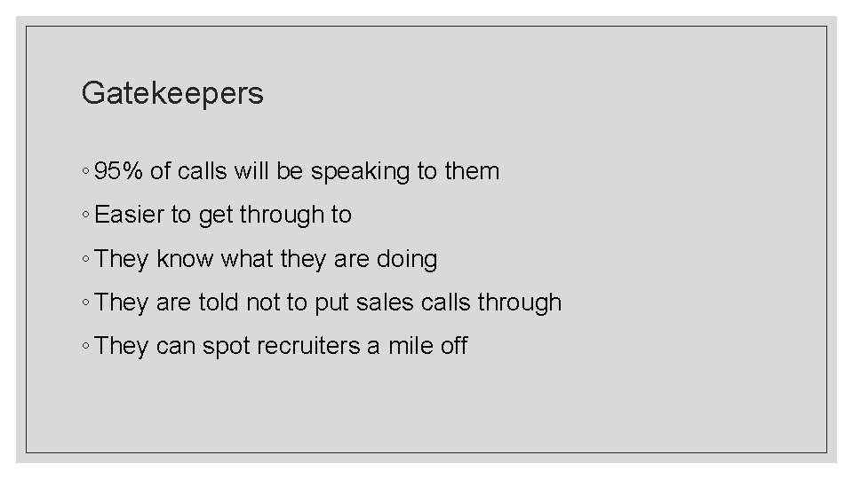 Gatekeepers ◦ 95% of calls will be speaking to them ◦ Easier to get