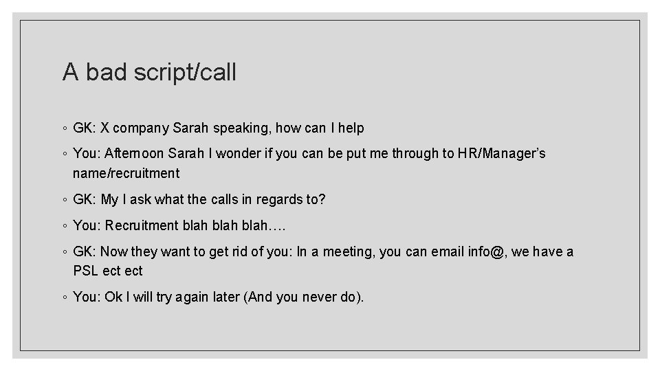 A bad script/call ◦ GK: X company Sarah speaking, how can I help ◦