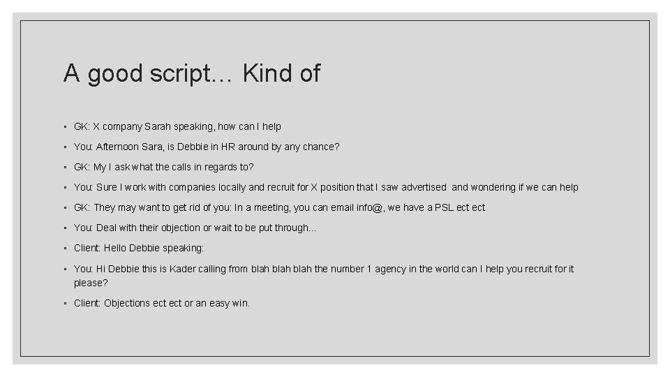 A good script… Kind of ◦ GK: X company Sarah speaking, how can I