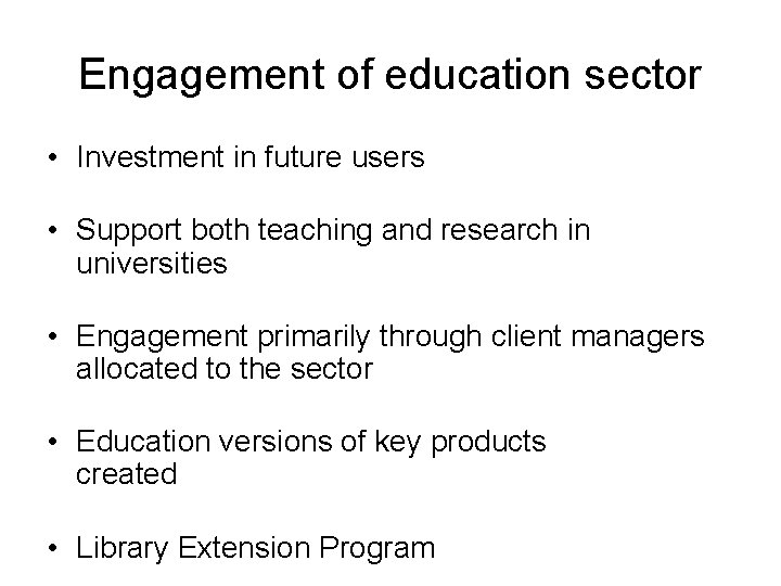 Engagement of education sector • Investment in future users • Support both teaching and