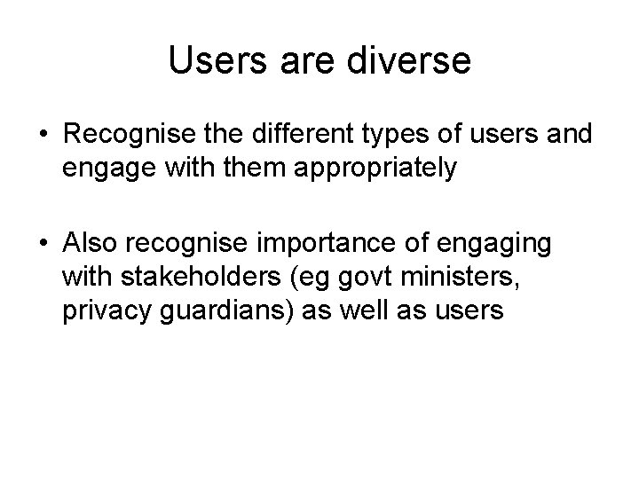 Users are diverse • Recognise the different types of users and engage with them