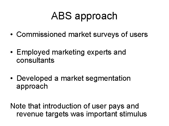 ABS approach • Commissioned market surveys of users • Employed marketing experts and consultants