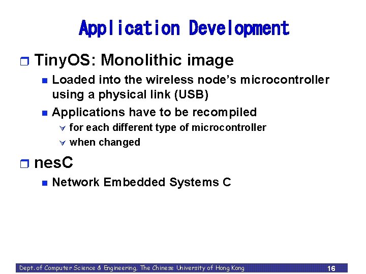 Application Development r Tiny. OS: Monolithic image n n Loaded into the wireless node’s