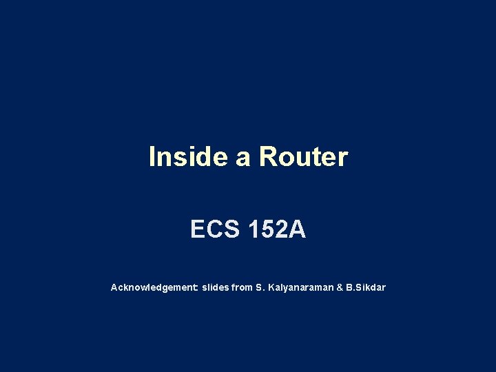Inside a Router ECS 152 A Acknowledgement slides