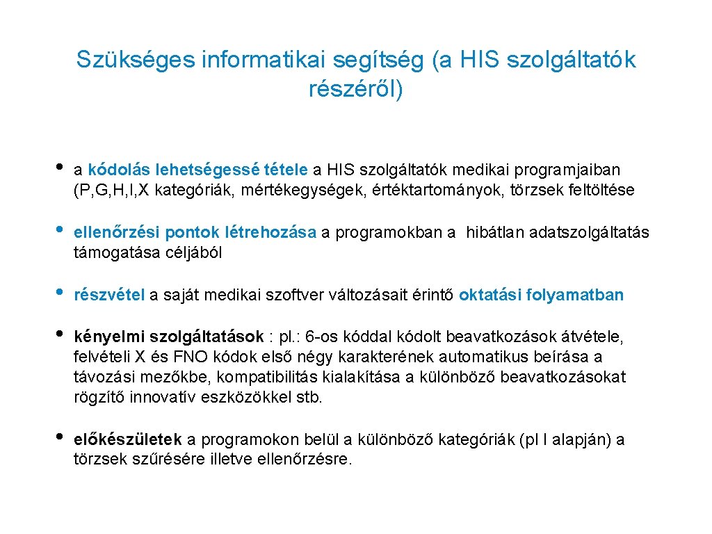 Szükséges informatikai segítség (a HIS szolgáltatók részéről) • a kódolás lehetségessé tétele a HIS