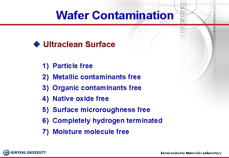 Wafer Contamination ◆ Ultraclean Surface 1) Particle free 2) Metallic contaminants free 3) Organic