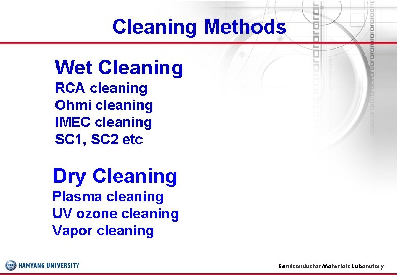 Cleaning Methods Wet Cleaning RCA cleaning Ohmi cleaning IMEC cleaning SC 1, SC 2