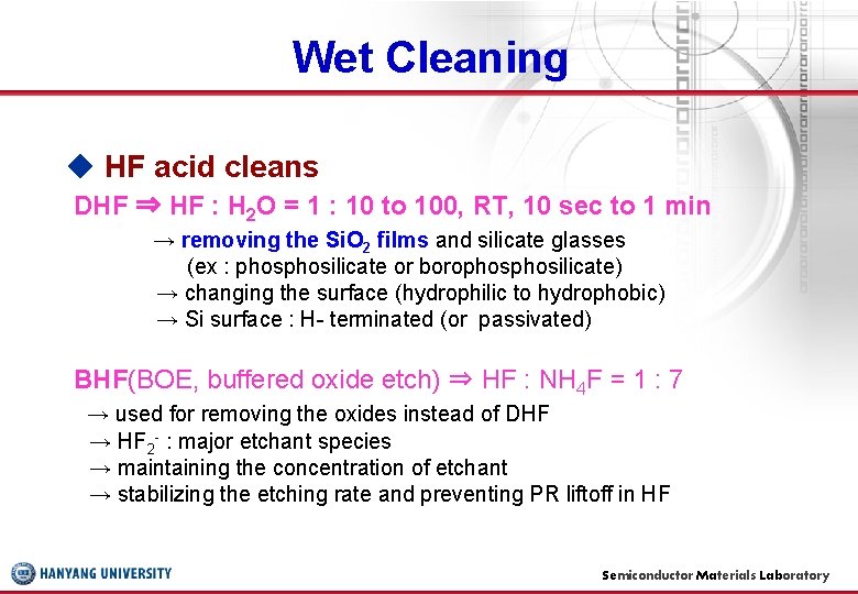 Wet Cleaning ◆ HF acid cleans DHF ⇒ HF : H 2 O =