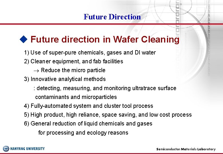 Future Direction ◆ Future direction in Wafer Cleaning 1) Use of super-pure chemicals, gases