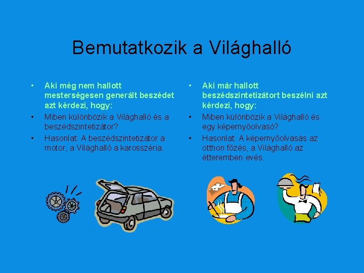 Bemutatkozik a Világhalló • • • Aki még nem hallott mesterségesen generált beszédet azt