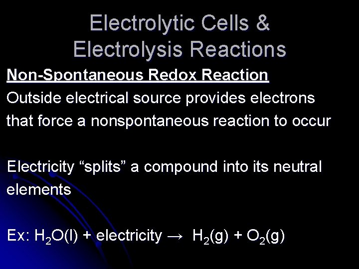 Electrolytic Cells & Electrolysis Reactions Non-Spontaneous Redox Reaction Outside electrical source provides electrons that