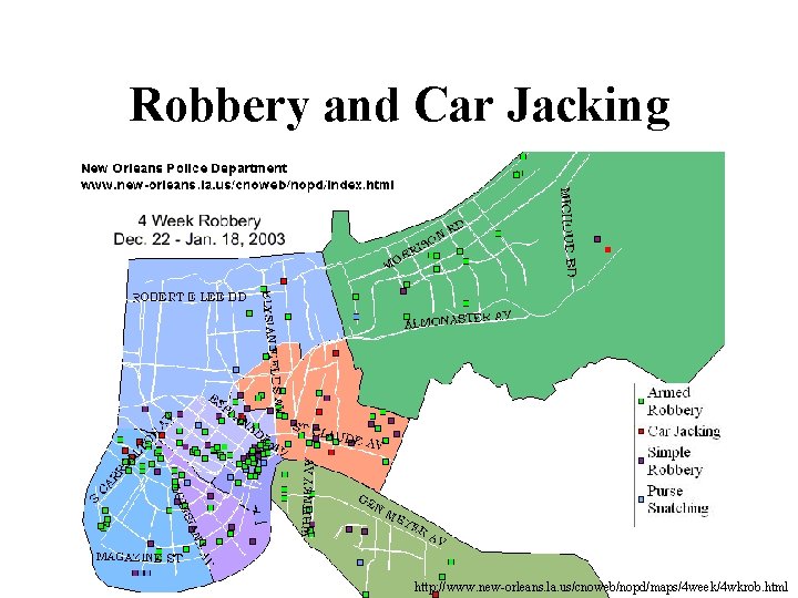 Robbery and Car Jacking http: //www. new-orleans. la. us/cnoweb/nopd/maps/4 week/4 wkrob. html 