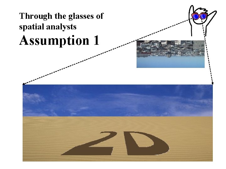 Through the glasses of spatial analysts Assumption 1 