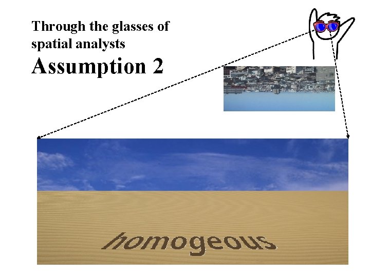 Through the glasses of spatial analysts Assumption 2 