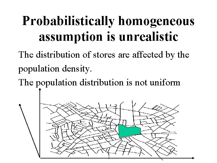 Probabilistically homogeneous assumption is unrealistic The distribution of stores are affected by the population