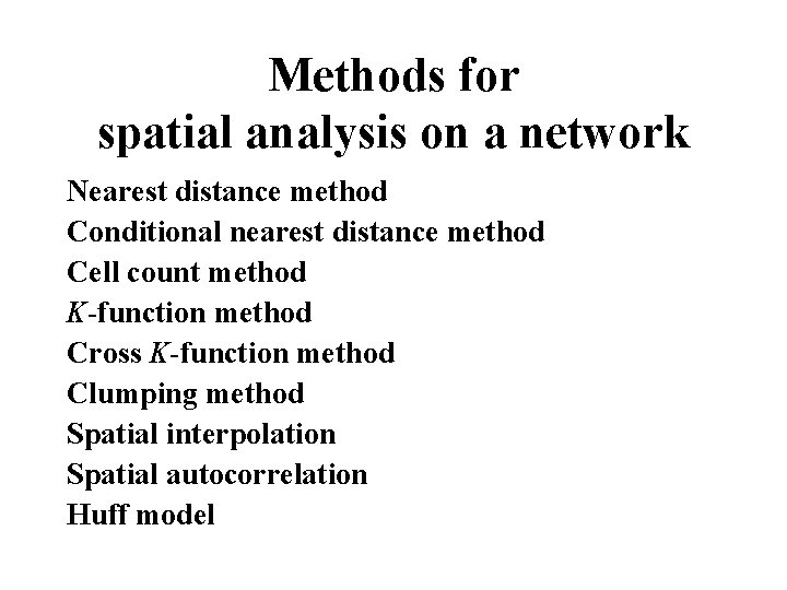 Methods for spatial analysis on a network Nearest distance method Conditional nearest distance method