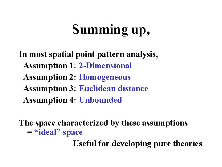 Summing up, In most spatial point pattern analysis, Assumption 1: 2 -Dimensional Assumption 2: