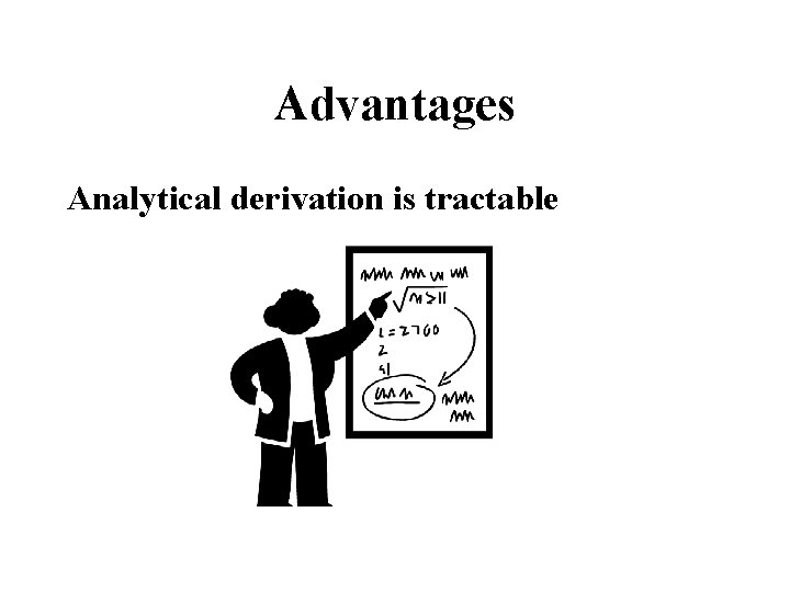 Advantages Analytical derivation is tractable 