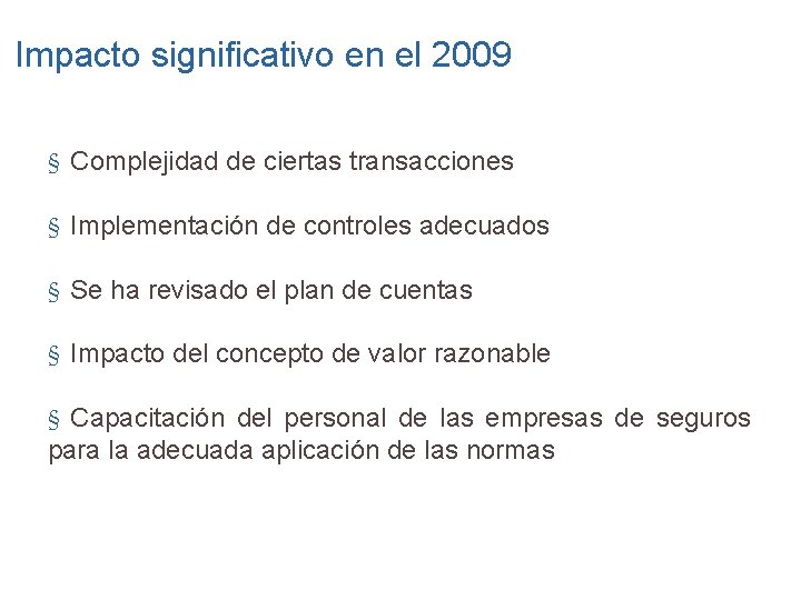 Impacto significativo en el 2009 § Complejidad de ciertas transacciones § Implementación de controles
