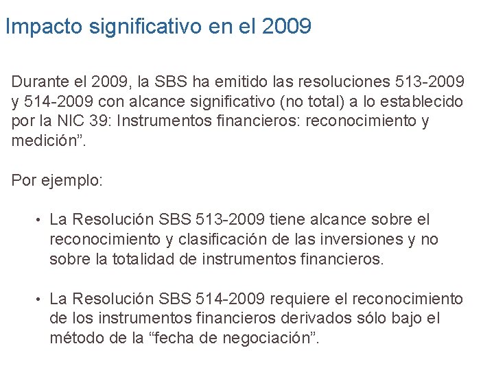 Impacto significativo en el 2009 Durante el 2009, la SBS ha emitido las resoluciones