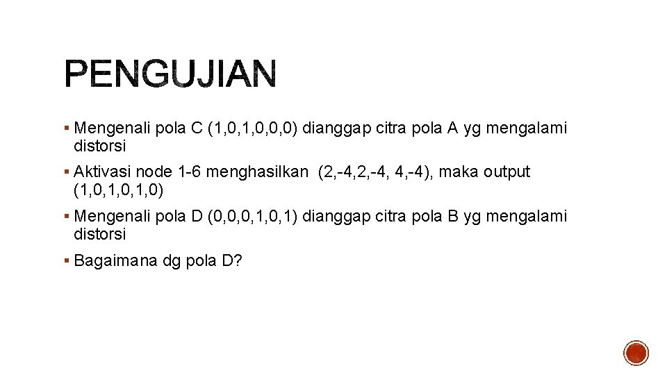 § Mengenali pola C (1, 0, 0, 0) dianggap citra pola A yg mengalami