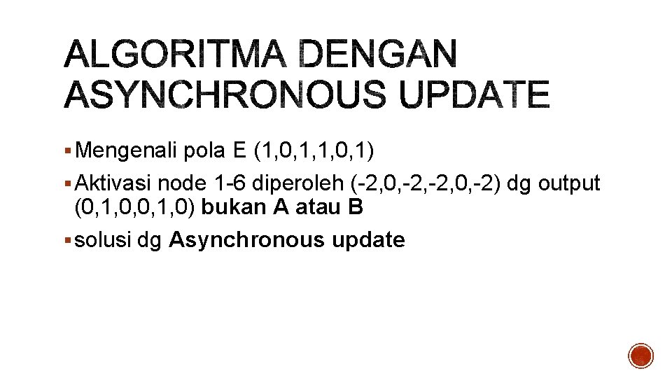 § Mengenali pola E (1, 0, 1, 1, 0, 1) § Aktivasi node 1