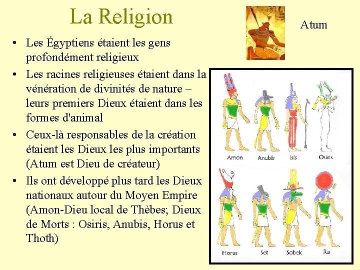 La Religion • Les Égyptiens étaient les gens profondément religieux • Les racines religieuses