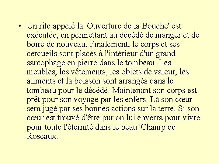  • Un rite appelé la 'Ouverture de la Bouche' est exécutée, en permettant