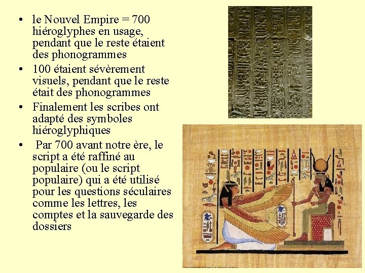  • le Nouvel Empire = 700 hiéroglyphes en usage, pendant que le reste