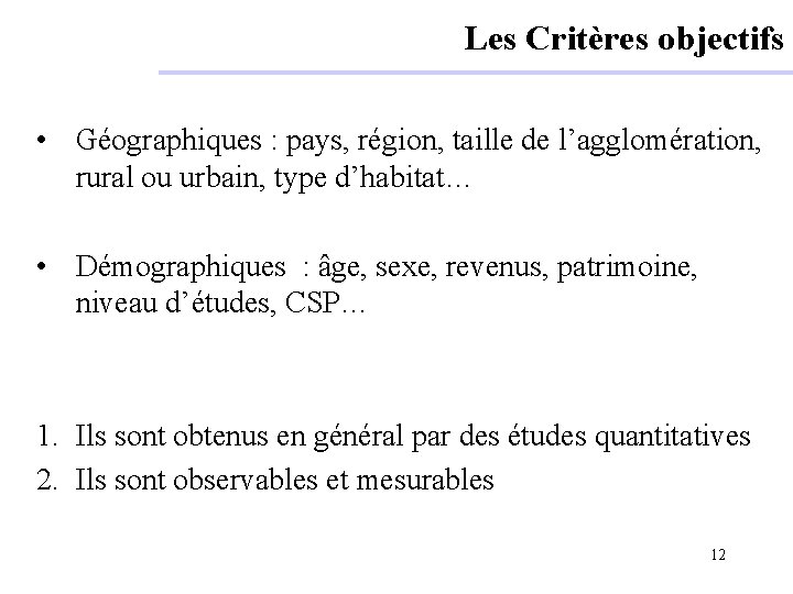 Les Critères objectifs • Géographiques : pays, région, taille de l’agglomération, rural ou urbain,
