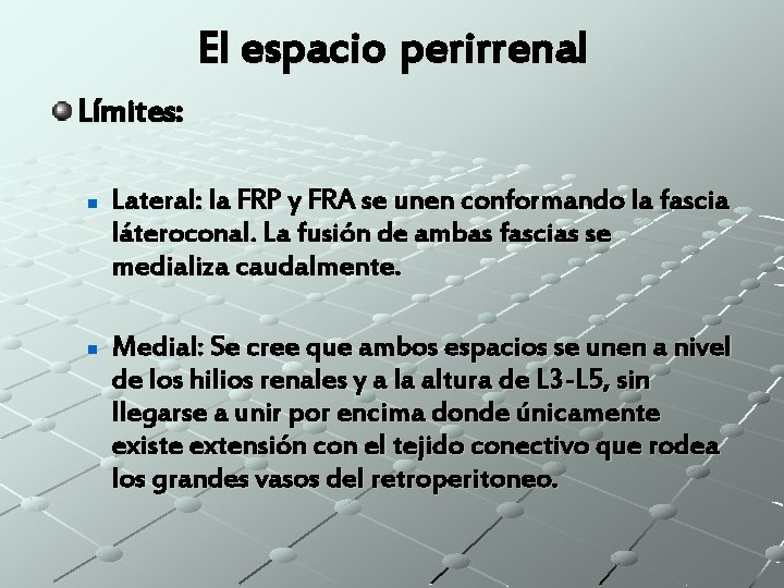 El espacio perirrenal Límites: n n Lateral: la FRP y FRA se unen conformando