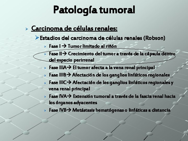 Patología tumoral Ø Carcinoma de células renales: ØEstadios del carcinoma de células renales (Robson)