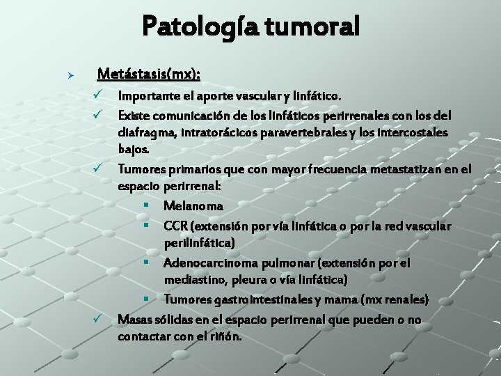 Patología tumoral Ø Metástasis(mx): ü Importante el aporte vascular y linfático. ü Existe comunicación